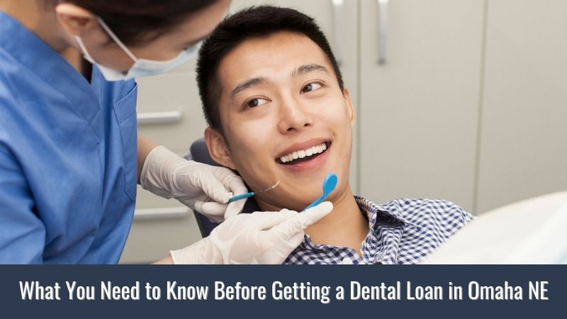 What You Need to Know Before Getting a Dental Loan in Omaha NE